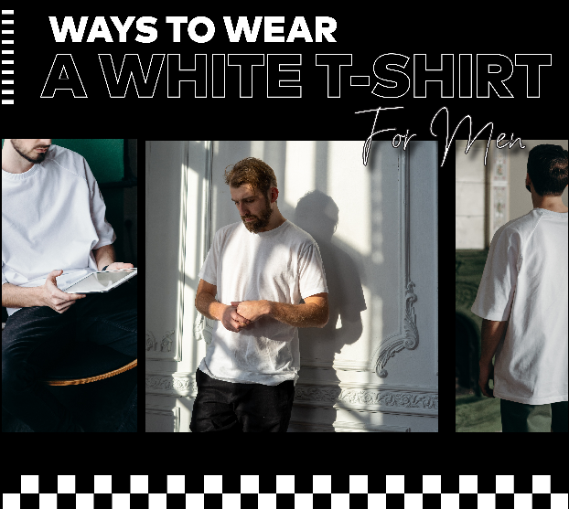 Ways To Wear A White T-Shirt For Men
